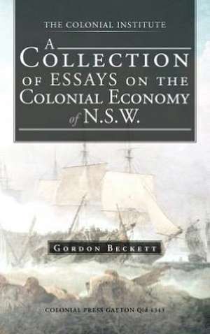 A Collection of Essays on the Colonial Economy of N.S.W. de Gordon Beckett