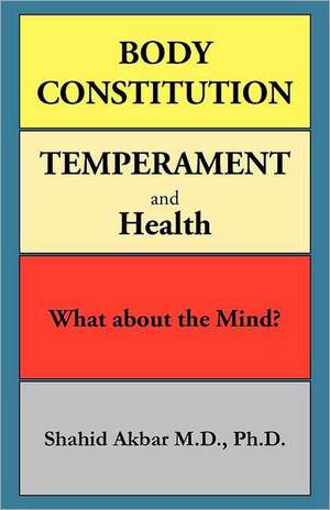 Body Constitution, Temperament and Health de Shahid Akbar M. D. Ph. D.