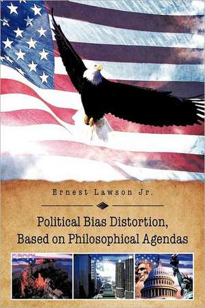 Political Bias Distortion, Based on Philosophical Agendas de Ernest Lawson Jr