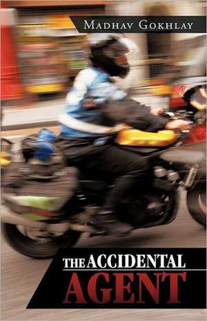 The Accidental Agent de Madhav Gokhlay