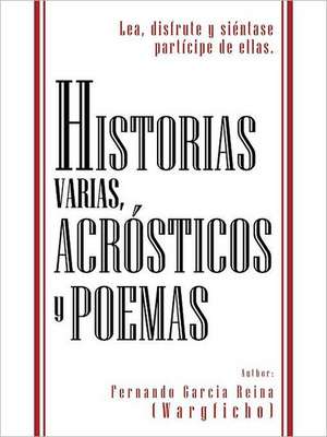 Historias Varias, Acr Sticos y Poemas de Fernando Garcia Reina (Wargficho)