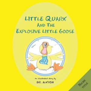 Little Quark and the Explosive Little Goose de Dr Alkyon