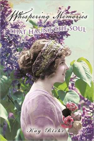 Whispering Memories That Haunt the Soul de Kay Riche