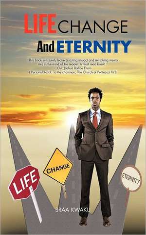 Life, Change and Eternity de Braa Kwaku