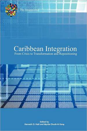 Caribbean Integration from Crisis to Transformation and Repositioning de Kenneth Hall