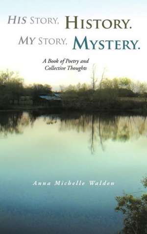 His Story, History. My Story, Mystery. de Anna Michelle Walden