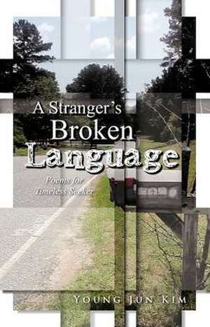 A Stranger's Broken Language de Young Jun Kim