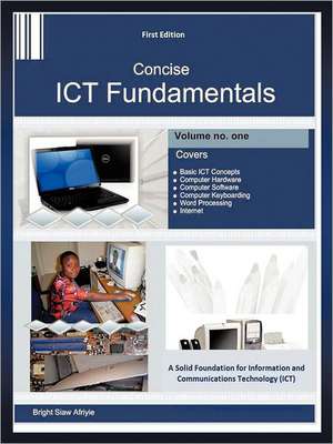 Concise Ict Fundamentals Volume One de Bright Siaw Afriyie