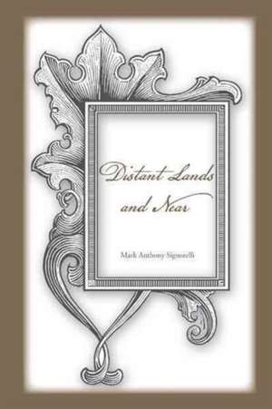 Distant Lands and Near de Mark Anthony Signorelli