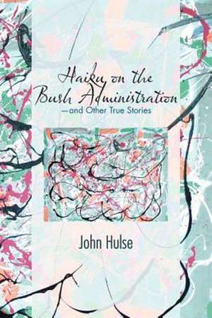 Haiku on the Bush Administration de John Hulse