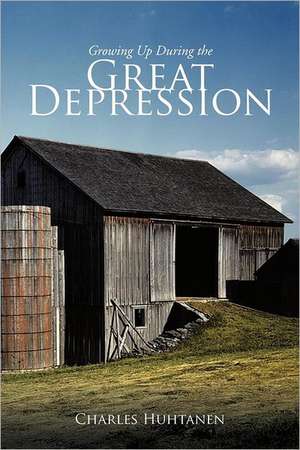 Growing Up During the Great Depression de Charles Huhtanen