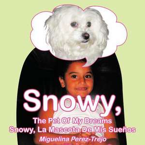 Snowy, the Pet of My Dreams / Snowy, La Mascota de MIS Sue OS de Miguelina Perez-Trejo