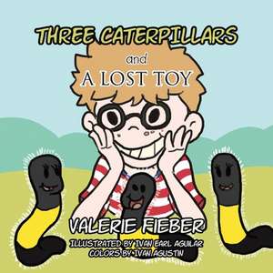 Three Caterpillars and a Lost Toy de Valerie Fieber