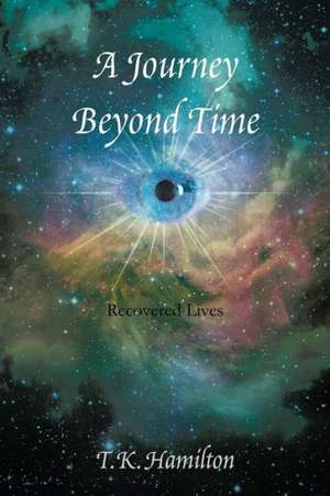 A Journey Beyond Time de T. K. Hamilton