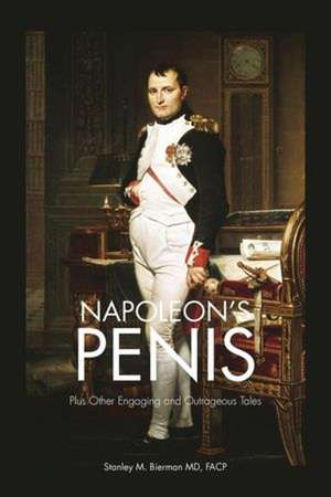 Napoleon's Penis de Stanley M. Bierman MD Facp