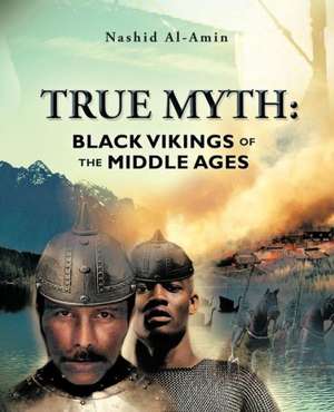 True Myth: Black Vikings of Themiddle Ages de Nashid Al-Amin