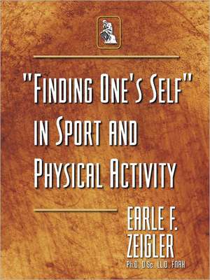 Finding One's Self in Sport and Physical Activity de Earle F. Zeigler