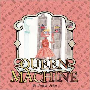 Queen Machine de Denise Uribe