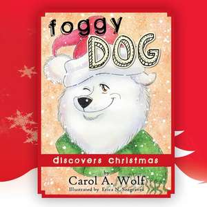 Foggy Dog Discovers Christmas de Carol A. Wolf