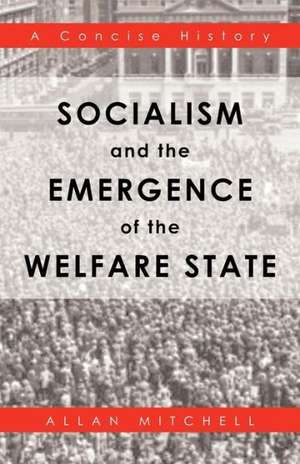 Socialism and the Emergence of the Welfare State de Allan Mitchell