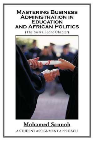 Mastering Business Administration in Education and African Politics (Sierra Leone Chapter) de Mohamed Sannoh