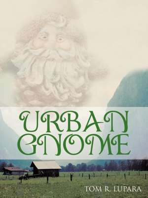 Urban Gnome de Tom R. Lupara