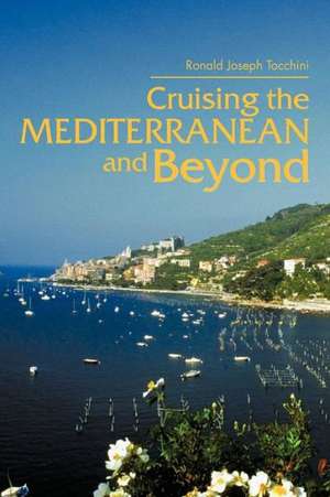 Cruising the Mediterranean and Beyond de Ronald Joseph Tocchini