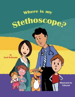 Where Is My Stethoscope? de Syed M. Hasany