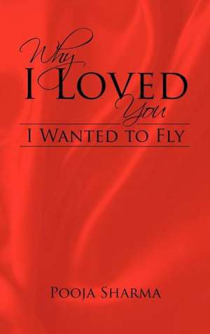 Why I Loved You de Pooja Sharma
