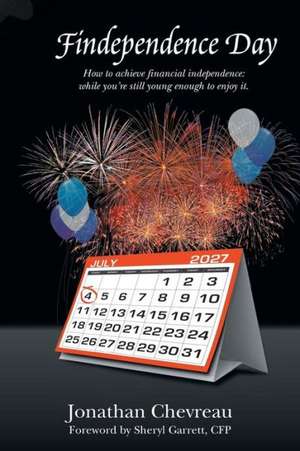 Findependence Day: While You're Still Young Enough to Enjoy It. de Jonathan Chevreau