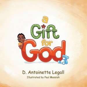 A Gift for God de D. Antoinette Legall