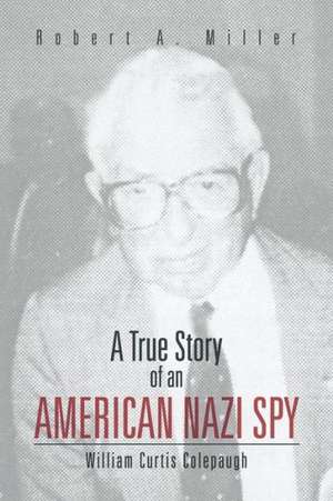 A True Story of an American Nazi Spy de Roberta Miller