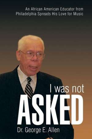 I Was Not Asked de George E. Allen