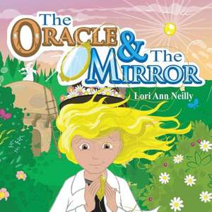 The Oracle & the Mirror de Lori Ann Neilly