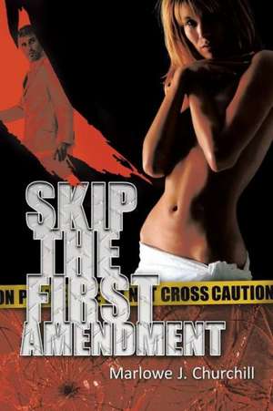 Skip the First Amendment de Marlowe J. Churchill