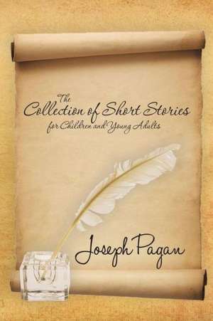 The Collection of Short Stories for Children and Young Adults de Joseph Pagan