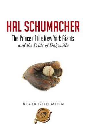 Hal Schumacher - The Prince of the New York Giants de Roger Glen Melin