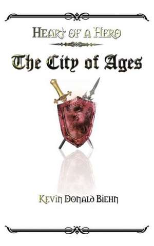 Heart of a Hero the City of Ages de Kevin Donald Biehn