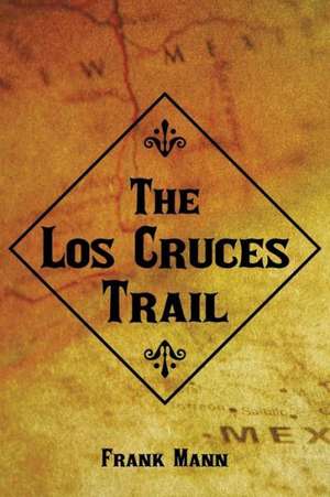 The Los Cruces Trail de Frank Mann