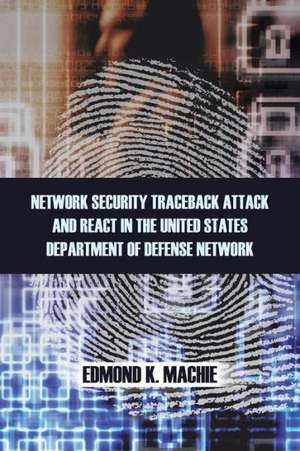 Network Security Traceback Attack and React in the United States Department of Defense Network de Edmond K. Machie