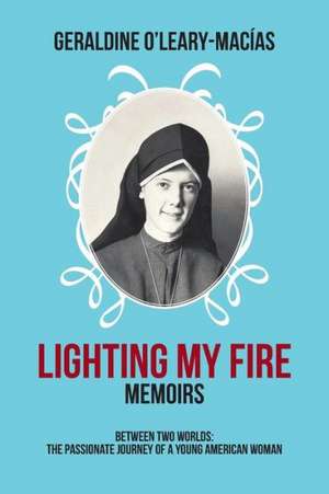 Lighting My Fire de Geraldine O'Leary-Macias