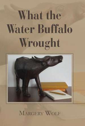 What the Water Buffalo Wrought de Margery Wolf