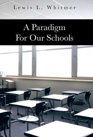 A Paradigm for Our Schools de Lewis L. Whitmer