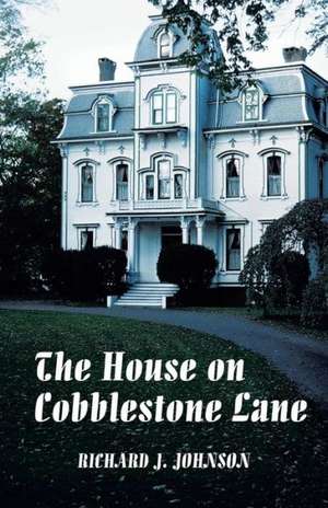 The House on Cobblestone Lane de Richard J. Johnson