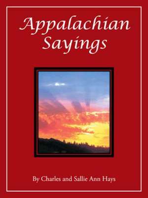 Appalachian Sayings de Charles and Sallie Ann Hays