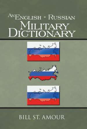 An English - Russian Military Dictionary de Bill St Amour