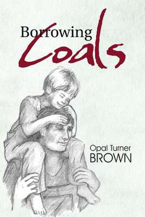 Borrowing Coals de Opal Turner Brown