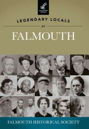 Legendary Locals of Falmouth de Falmouth Historical Society