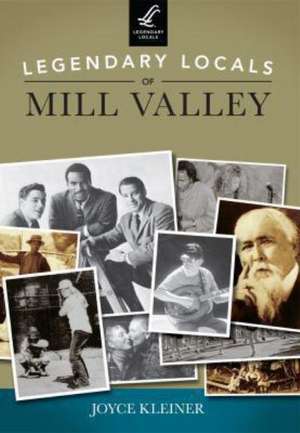 Legendary Locals of Mill Valley, California de Joyce Kleiner