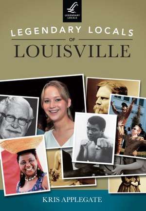 Legendary Locals of Louisville de Kris Applegate